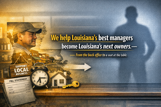We help Louisiana’s best managers become Louisiana’s next owners